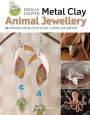 Metal Clay Animal Jewellery: 20 striking projects in silver, copper and bronze