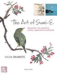 Title: The Art of Sumi-e: Beautiful ink painting using Japanese brushwork, Author: Naomi Okamoto