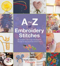 Title: A-Z of Embroidery Stitches: A Complete Manual for the Beginner Through to the Advanced Embroiderer, Author: Country Bumpkin