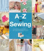 A-Z of Sewing: The ultimate guide for everyone from sewing beginners to experts