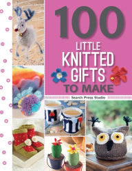 Title: 100 Little Knitted Gifts to Make, Author: Search Press Studio