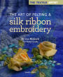 Textile Artist: The Art of Felting and Silk Ribbon Embroidery