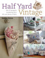 Half Yard# Vintage: Sew 23 gorgeous accessories from left-over pieces of fabric