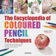 Title: Encyclopedia of Coloured Pencil Techniques, The: A complete step-by-step directory of key techniques, plus an inspirational gallery showing how artists use them, Author: Judy Martin
