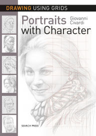 Title: Drawing Using Grids: Portraits with Character, Author: Giovanni Civardi