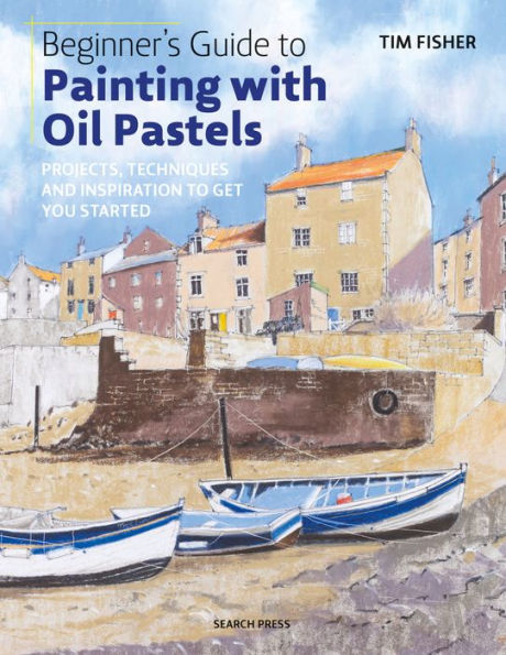 Beginner's Guide to Painting with Oil Pastels: Projects, techniques and inspiration to get you started