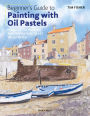 Beginner's Guide to Painting with Oil Pastels: Projects, techniques and inspiration to get you started