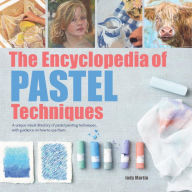 Title: Encyclopedia of Pastel Techniques, The: A Unique Visual Directory of Pastel Painting Techniques, With Guidance On How To Use Them, Author: Judy Martin