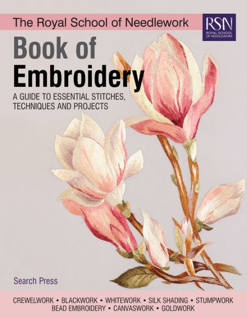 The Royal School of Needlework Book of Embroidery : A Guide to Essential Stitches, Techniques and Projects