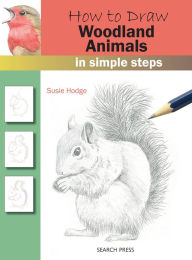 Title: How to Draw Woodland Animals In Simple Steps, Author: Susie Hodge