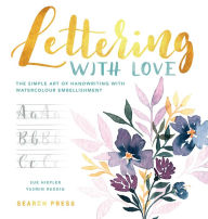 Title: Lettering with Love: The Simple Art of Handwriting With Watercolour Embellishment, Author: Sue Hiepler