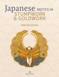 Title: Japanese Motifs in Stumpwork & Goldwork: Embroidered designs inspired by Japanese family crests, Author: Jane Nicholas