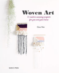 Title: Woven Art, The: 15 modern weaving projects for you and your home, Author: Elena Vilar