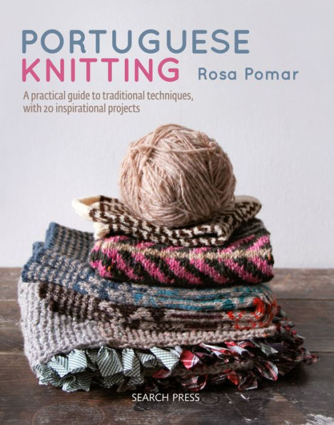 Portuguese Knitting: A historical & practical guide to traditional Portuguese techniques, with 20 inspirational projects