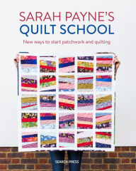 Free audio books for downloads Sarah Payne's Quilt School: New ways to start patchwork and quilting 9781782217305 by Sarah Payne, Mats Ottosson