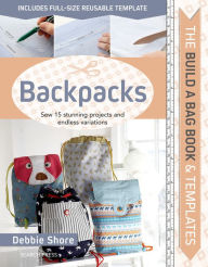 Title: Build a Bag Book & Templates: Backpacks: Sew 15 stunning projects and endless variations, Author: Debbie Shore