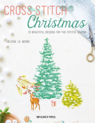 Title: Cross Stitch Christmas: 20 beautiful designs for the festive season, Author: Hélène Le Berre