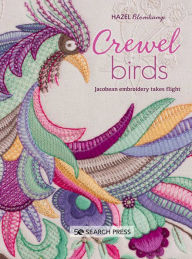 Title: Crewel Birds: Jacobean embroidery takes flight, Author: Hazel Blomkamp
