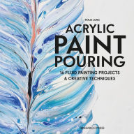 Title: Acrylic Paint Pouring: 16 fluid painting projects & creative techniques, Author: Tanya Jung