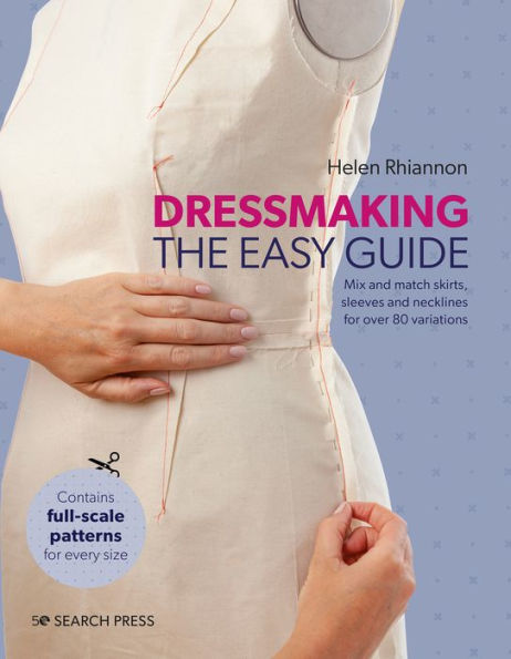 Dressmaking: The Easy Guide: Mix and match skirts, sleeves and necklines for over 80 stylish variations