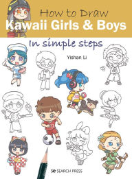 Title: How to Draw Kawaii Girls and Boys in Simple Steps, Author: Yishan Li