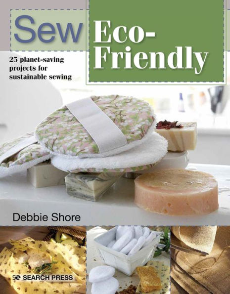 Sew Eco-Friendly: 25 reusable projects for sustainable sewing