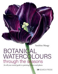 Title: Botanical Watercolours through the Seasons: An all-year-round guide to painting flowers and plants, Author: Sandrine Maugy