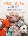 Bonnie the Cow & Friends: 20 loveable animals & birds to crochet using chunky yarn