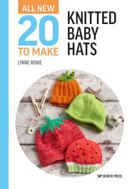 Title: All-New Twenty to Make: Knitted Baby Hats, Author: Lynne Rowe