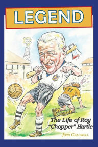 Title: Legend, the Life of Roy 'Chopper' Hartle, Author: John Gradwell