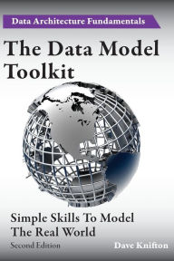 Title: The Data Model Toolkit: Simple Skills To Model The Real World, Author: Dave Knifton