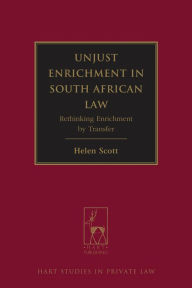 Title: Unjust Enrichment in South African Law: Rethinking Enrichment by Transfer, Author: Helen Scott