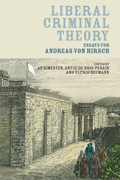 Liberal Criminal Theory: Essays for Andreas von Hirsch