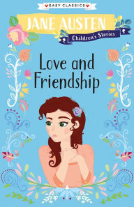 Title: Jane Austen Children's Stories: Love and Friendship, Author: Jane Austen