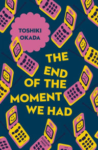 Title: The End of the Moment We Had, Author: Toshiki Okada
