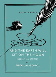 And the Earth Will Sit on the Moon: Essential Stories