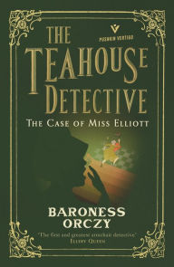 Title: The Case of Miss Elliott: The Teahouse Detective: Volume 2, Author: Baroness Orczy