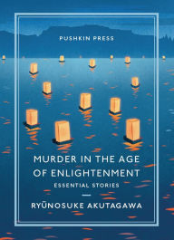Title: Murder in the Age of Enlightenment: Essential Stories, Author: Ryunosuke Akutagawa