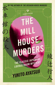 Title: The Mill House Murders: The Classic Japanese Locked Room Mystery, Author: Yukito Ayatsuji