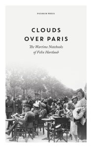 Title: Clouds over Paris: The Wartime Notebooks of Felix Hartlaub, Author: Felix Hartlaub