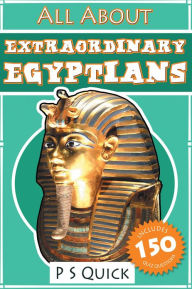 Title: All About: Extraordinary Egyptians, Author: P S Quick