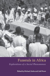 Title: Funerals in Africa: Explorations of a Social Phenomenon / Edition 1, Author: Michael Jindra