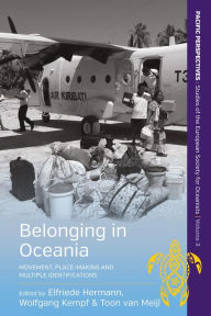 Title: Belonging in Oceania: Movement, Place-Making and Multiple Identifications / Edition 1, Author: Elfriede Hermann
