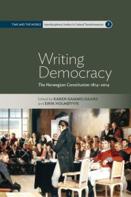 Title: Writing Democracy: The Norwegian Constitution 1814-2014 / Edition 1, Author: Karen Gammelgaard