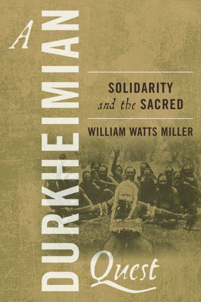 A Durkheimian Quest: Solidarity and the Sacred / Edition 1