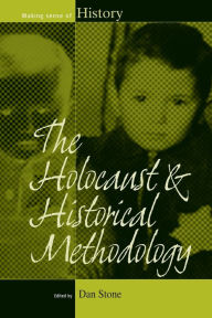 Title: The Holocaust and Historical Methodology / Edition 1, Author: Dan Stone