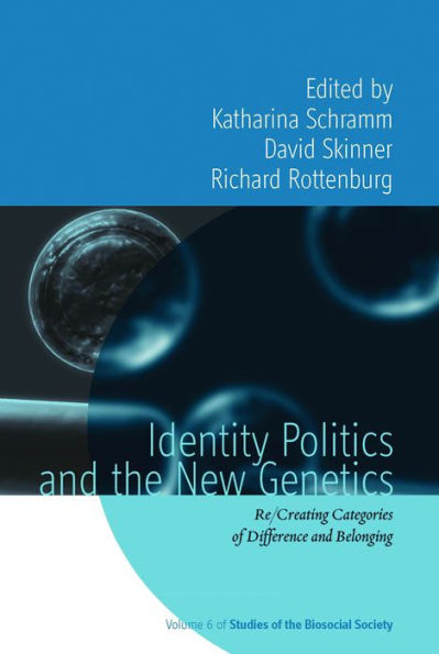 Identity Politics and the New Genetics: Re/Creating Categories of Difference and Belonging / Edition 1