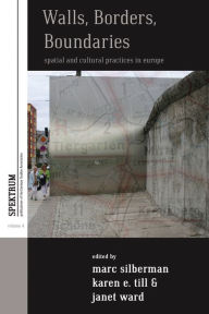 Title: Walls, Borders, Boundaries: Spatial and Cultural Practices in Europe / Edition 1, Author: Marc Silberman
