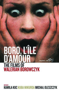 Title: Boro, L'Île d'Amour: The Films of Walerian Borowczyk, Author: Kamila Kuc