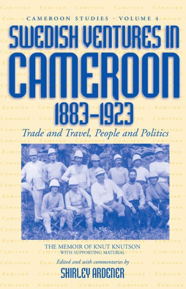 Swedish Ventures in Cameroon, 1883-1923: Trade and Travel, People and Politics